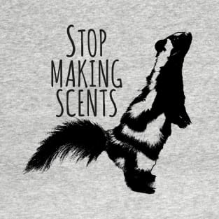 Skunk Stop Making Scents T-Shirt